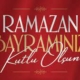 BÜTÜN İSLAM ALEMİNİN MÜBAREK RAMAZAN BAYRAMI KUTLU OLSUN